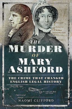 Murder of Mary Ashford The Crime That Changed English Legal History  9781473863385 Front Cover