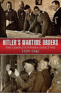 Hitler's Wartime Orders The Complete Fuhrer Directives 1939-1945  9781473868724 Front Cover