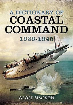 Dictionary of Coastal Command 1939 - 1945  9781473872714 Front Cover