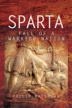 Sparta Fall of a Warrior Nation  9781473874725 Front Cover