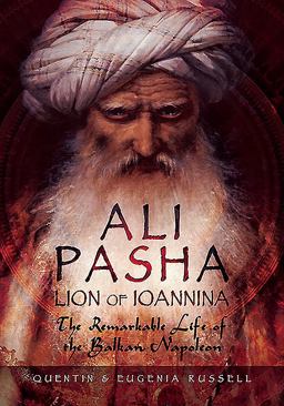 Ali Pasha, Lion of Ioannina The Remarkable Life of the Balkan Napoleon  9781473877207 Front Cover
