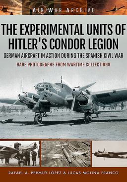 Experimental Units of Hitler's Condor Legion German Aircraft in Action During the Spanish Civil War  9781473878914 Front Cover