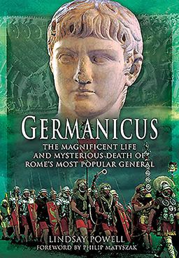 Germanicus The Magnificent Life and Mysterious Death of Rome's Most Popular General  9781473881983 Front Cover