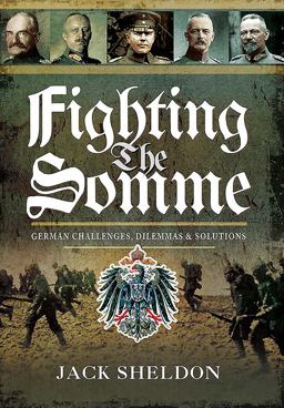 Fighting the Somme German Challenges, Dilemmas and Solutions  9781473881990 Front Cover