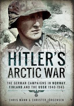 Hitler's Arctic War The German Campaigns in Norway, Finland and the USSR 1940-1945  9781473884564 Front Cover