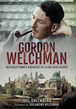 Gordon Welchman Bletchley Park's Architect of Ultra Intelligence  9781473885257 Front Cover