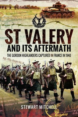 St Valery and Its Aftermath The Gordon Highlanders Captured in France in 1940  9781473886582 Front Cover