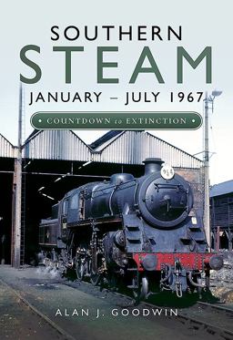 Southern Steam: January - July 1967 Countdown to Extinction  9781473891135 Front Cover