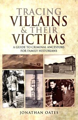 Tracing Villains and Their Victims A Guide to Criminal Ancestors for Family Historians  9781473892569 Front Cover