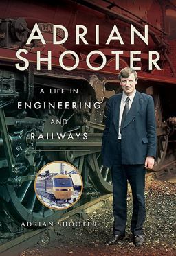 Adrian Shooter A Life in Engineering and Railways  9781473893191 Front Cover