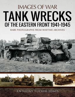 Tank Wrecks of the Eastern Front 1941-1945  9781473895003 Front Cover