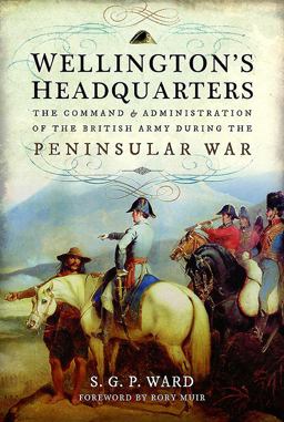 Wellington's Headquarters The Command and Administration of the British Army During the Peninsular War  9781473896826 Front Cover