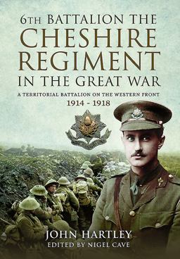 6th Battalion the Cheshire Regiment in the Great War A Territorial Battalion on the Western Front 1914 - 1918  9781473897588 Front Cover