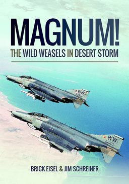Magnum! the Wild Weasels in Desert Storm The Elimination of Iraq's Air Defence  9781473899001 Front Cover