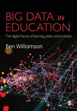 Big Data in Education The Digital Future of Learning, Policy and Practice  9781473947993 Front Cover