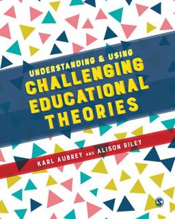 Understanding and Using Challenging Educational Theories  9781473955806 Front Cover