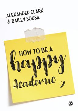 How to Be a Happy Academic How to Be a Happy Academic