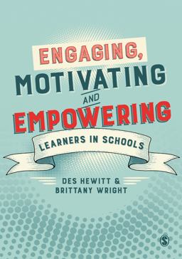 Engaging, Motivating and Empowering Learners in Schools:  9781473995055 Front Cover