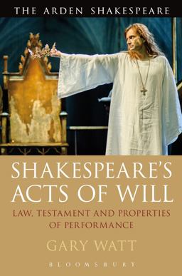 Shakespeare's Acts of Will Law, Testament and Properties of Performance  9781474217859 Front Cover