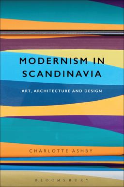 Modernism in Scandinavia Art, Architecture and Design  9781474224307 Front Cover
