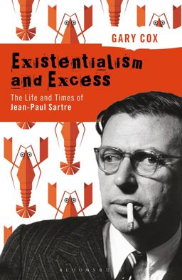 Existentialism and Excess: the Life and Times of Jean-Paul Sartre  9781474235334 Front Cover