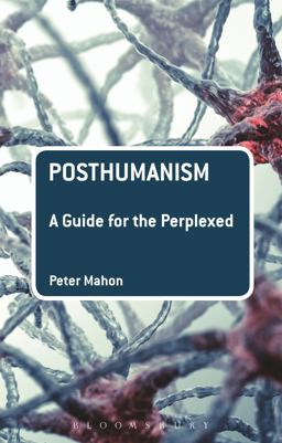 Posthumanism: a Guide for the Perplexed