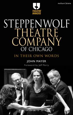 Steppenwolf Theatre Company of Chicago In Their Own Words  9781474239455 Front Cover