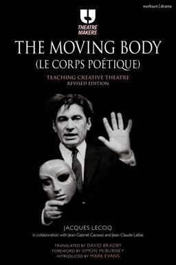 Moving Body (le Corps Poï¿½tique) Teaching Creative Theatre 3rd 9781474244763 Front Cover
