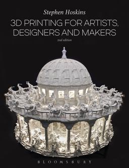 3D Printing for Artists, Designers and Makers 2nd 9781474248679 Front Cover
