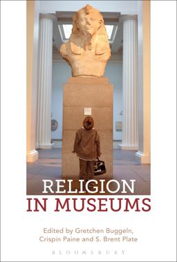Religion in Museums: Global and Multidisciplinary Perspectives  9781474255516 Front Cover