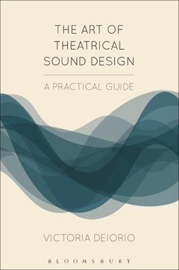 Art of Theatrical Sound Design A Practical Guide  9781474257800 Front Cover