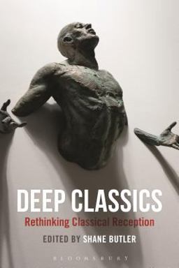 Deep Classics Rethinking Classical Reception  9781474260510 Front Cover