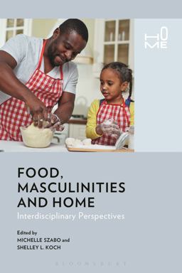 Food, Masculinities, and Home Interdisciplinary Perspectives  9781474262323 Front Cover