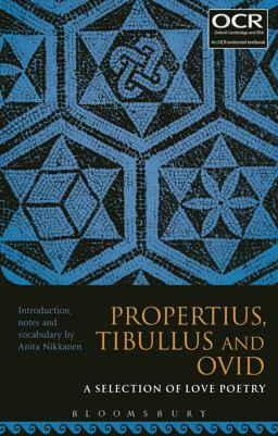 Propertius, Tibullus and Ovid: a Selection of Love Poetry  9781474266147 Front Cover