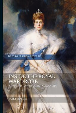Inside the Royal Wardrobe A Dress History of Queen Alexandra  9781474269933 Front Cover