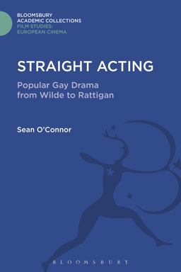 Straight Acting Popular Gay Drama from Wilde to Rattigan  9781474288279 Front Cover