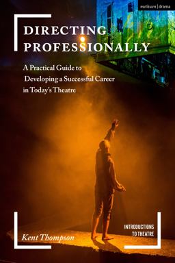 Directing Professionally A Practical Guide to Developing a Successful Career in Today's Theatre  9781474288767 Front Cover