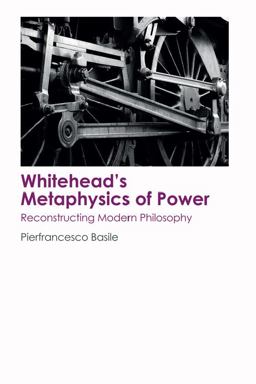 Whitehead's Metaphysics of Power Reconstructing Modern Philosophy  9781474404143 Front Cover