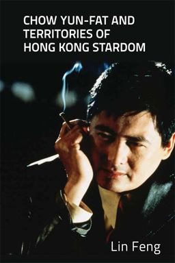 Chow Yun-Fat and Territories of Hong Kong Stardom  9781474405898 Front Cover