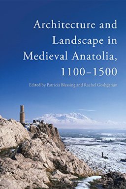 Architecture and Landscape in Medieval Anatolia, 1100-1500  9781474411295 Front Cover
