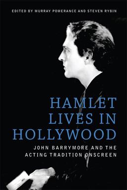 Hamlet Lives in Hollywood John Barrymore and the Acting Tradition Onscreen  9781474411394 Front Cover