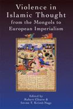 Violence in Islamic Thought from the Mongols to European Imperialism  9781474413008 Front Cover