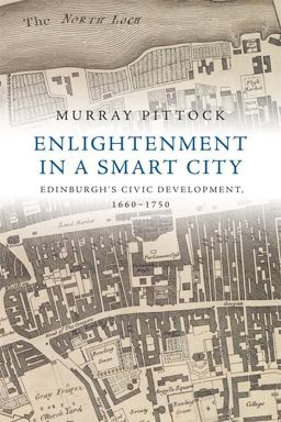 Enlightenment in a Smart City Edinburgh's Civic Development, 1660-1750 1st 2018 9781474416603 Front Cover
