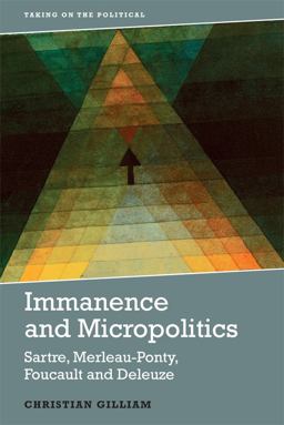 Immanence and Micropolitics Sartre, Merleau-Ponty, Foucault and Deleuze  9781474417884 Front Cover