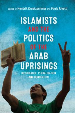 Islamists and the Politics of the Arab Uprisings Governance, Pluralisation and Contention  9781474419253 Front Cover