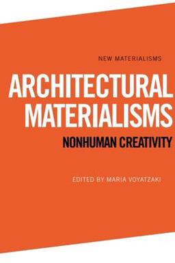 Architectural Materialisms Nonhuman Creativity  9781474420570 Front Cover