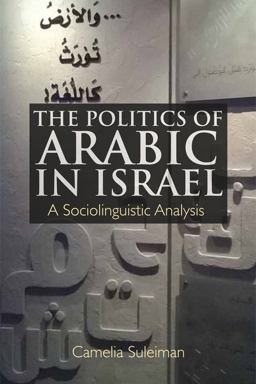 Politics of Arabic in Israel A Sociolinguistic Analysis  9781474420860 Front Cover