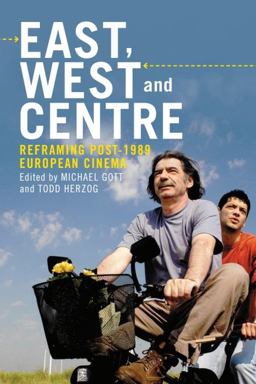 East, West and Centre Reframing Post-1989 European Cinema  9781474420921 Front Cover