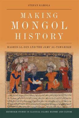 Making Mongol History Rashid Al-Din and the JamiÊ¿ Al-Tawarikh  9781474421423 Front Cover
