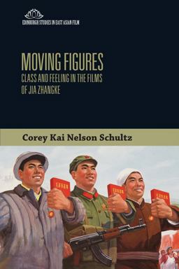 Moving Figures Class and Feeling in the Films of Jia Zhangke  9781474421614 Front Cover